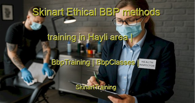 Skinart Ethical BBP methods training in Hayli area | BbpTraining | BbpClasses | SkinartTraining-Oman